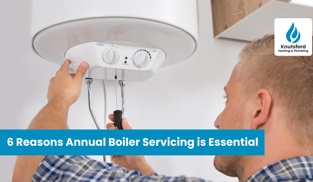 6 Reason Annual Boiler Servicing Is Essential