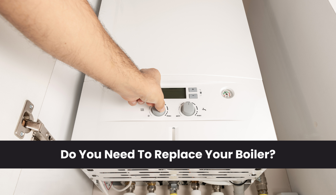 Do You Need to Replace Your Boiler?