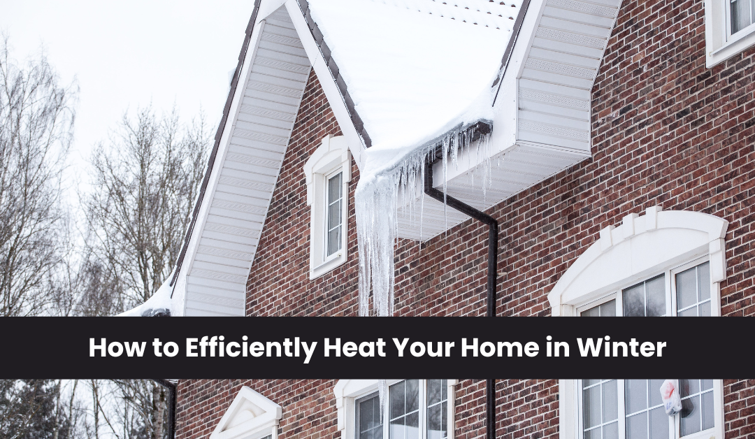 How to Efficiently Heat Your Home in Winter
